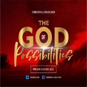 Obinna Ebogidi - The God Of Possibilities